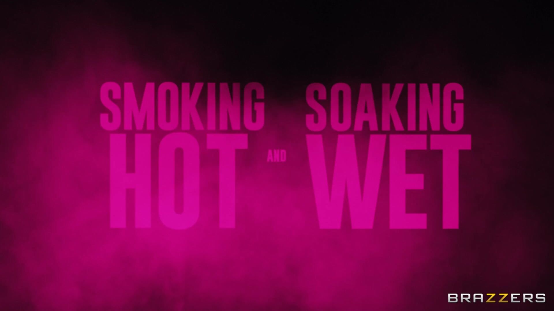Smoking Hot and Soaking Wet