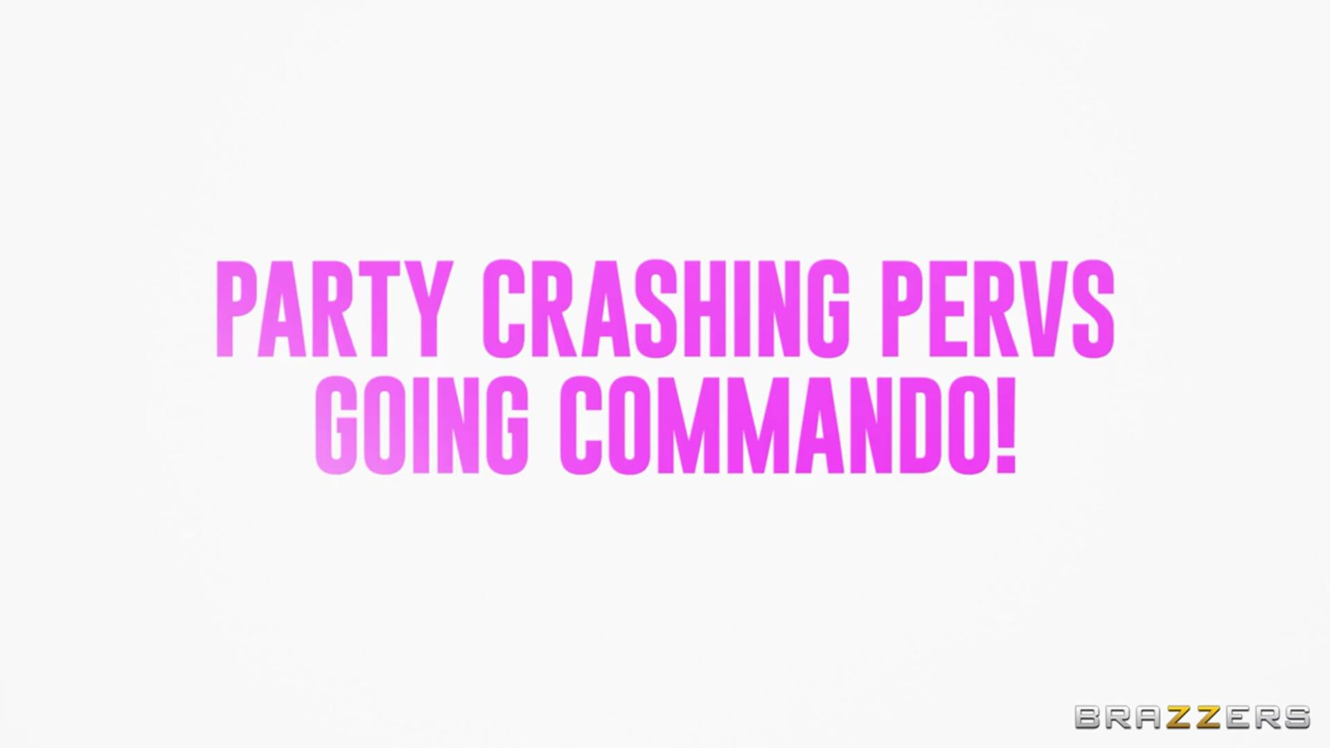 Party Crashing Pervs - Going Commando!