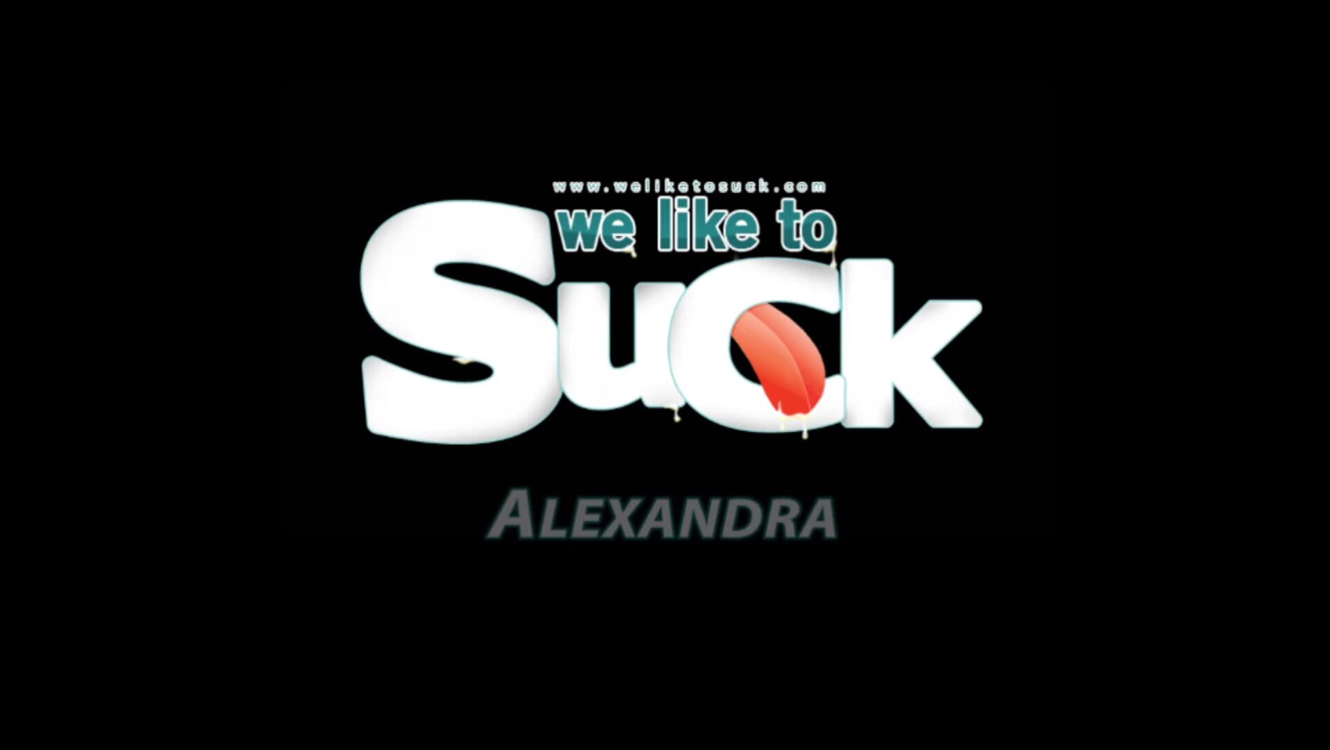 WeLikeToSuck: Alexandra