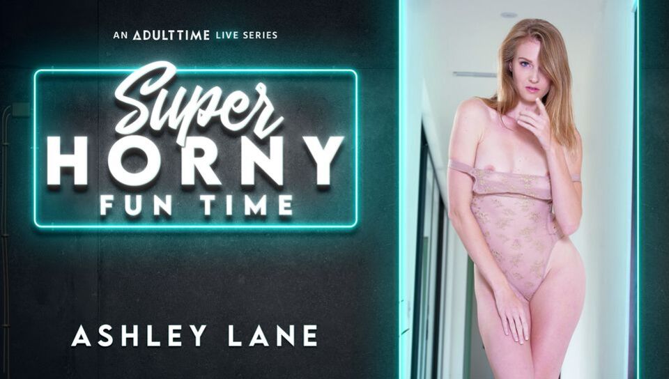 Ashley Lane - Super Horny Fun Time