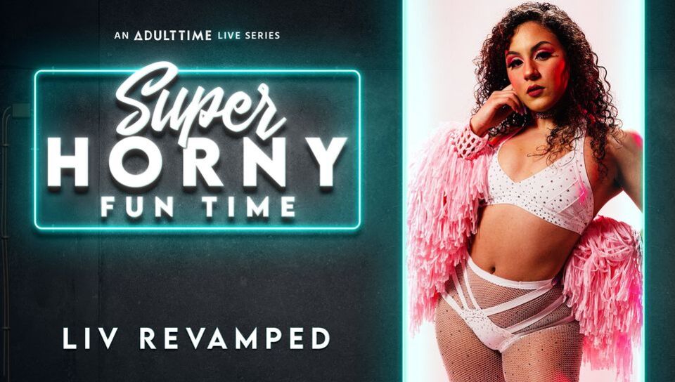 Liv Revamped - Super Horny Fun Time