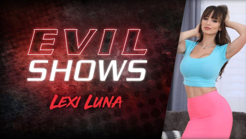 Evil Shows - Lexi Luna