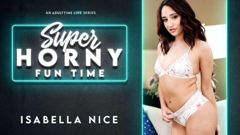 Isabella Nice - Super Horny Fun Time