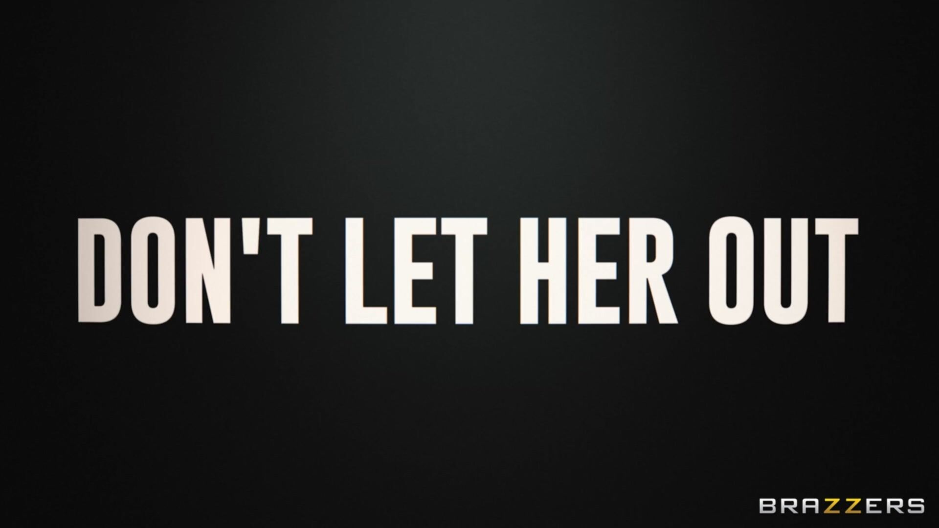 Don't Let Her Out